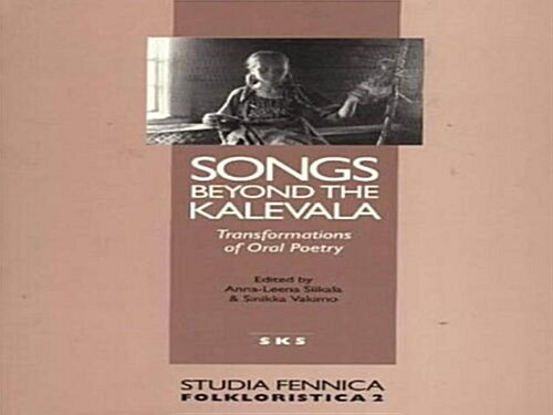 Songs Beyond the Kalevala : Transformations of Oral Poetry (Paperback)