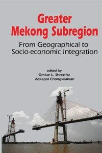 Greater Mekong Subregion : from geographical to socio-economic integration