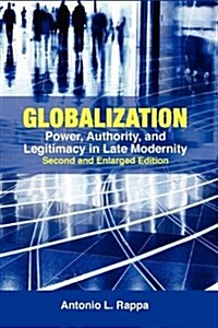 Globalization: Power, Authority, and Legitimacy in Late Modernity (Second and Enlarged Edition) (Paperback, 2, And Enlarged)