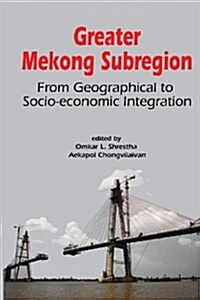 Greater Mekong Subregion: From Geographical to Socio-Economic Integration (Paperback)