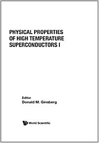 Physical Properties of High Temperature Superconductors I (Hardcover)