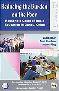 Reducing the Burden on the Poor: Household Costs of Basic Education in Gansu, China (Paperback)