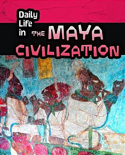 Daily Life in the Maya Civilization (Hardcover)