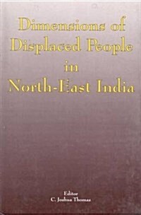 Dimensions of Displaced People in Northeast India (Hardcover)