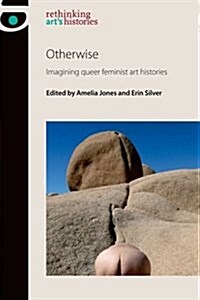 Otherwise : Imagining Queer Feminist Art Histories (Paperback)