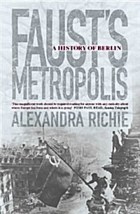 Faust’s Metropolis : A History of Berlin (Paperback)