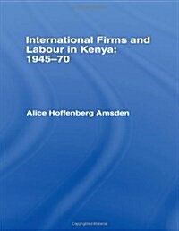 International Firms and Labour in Kenya 1945-1970 (Hardcover)