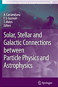 Solar, Stellar and Galactic Connections Between Particle Physics and Astrophysics (Paperback, 1st ed. Softcover of orig. ed. 2007)