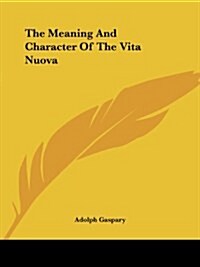 The Meaning And Character Of The Vita Nuova (Paperback)