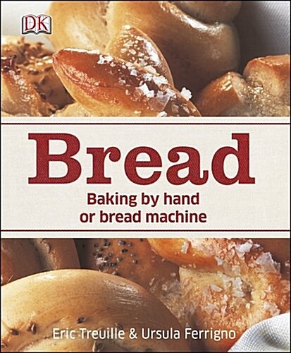 Bread : Baking by Hand or Bread Machine (Hardcover)