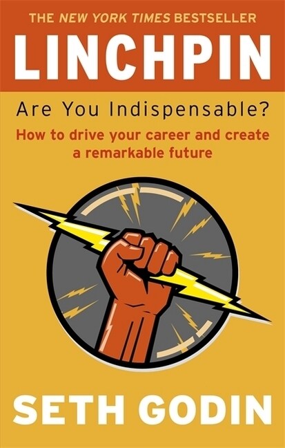 Linchpin : Are You Indispensable? How to Drive Your Career and Create a Remarkable Future (Paperback)
