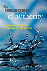 Images of Authority : Working within the Shadow of the Crown (Paperback)
