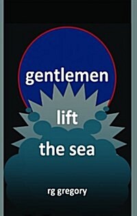 Gentlemen Lift the Sea (Paperback)
