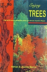 Enjoy Trees : A Guide to Some Attractive Trees and Shrubs in Nepal (Paperback)