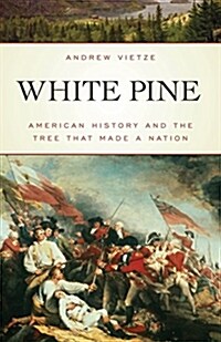 White Pine: American History and the Tree That Made a Nation (Paperback)