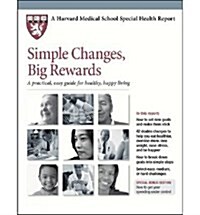 Simple Changes, Big Rewards : A Practical, Easy Guide for Healthy, Happy Living (Paperback)