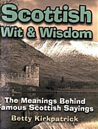 Scottish Wit and Wisdom : The Meanings Behind Famous Scottish Sayings (Paperback)
