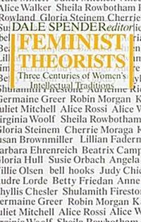 Feminist Theorists : Three Centuries of Womens Intellectual Traditions (Paperback)