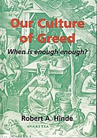 Our Culture of Greed : When is Enough Enough? (Paperback)