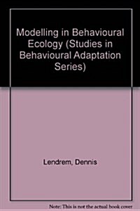 Modelling in Behavioural Ecology : An Introductory Text (Hardcover)
