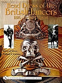 Head Dress of the British Lancers 1816-To the Present (Hardcover)