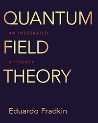 Quantum Field Theory: An Integrated Approach (Hardcover)