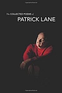 The Collected Poems of Patrick Lane (Hardcover)
