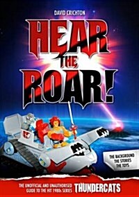 Hear the Roar! The Unofficial and Unauthorised Guide to the Hit 1980s Series Thundercats (Paperback)