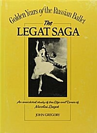 The Legat Saga : Nicolai Gustavovitch Legat, 1869-1937 (Hardcover, New ed)