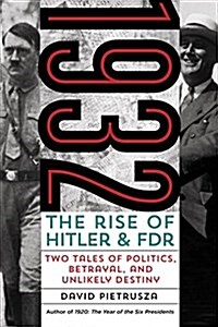 1932: The Rise of Hitler and Fdr--Two Tales of Politics, Betrayal, and Unlikely Destiny (Paperback)