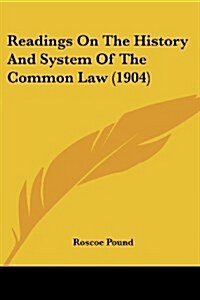 Readings on the History and System of the Common Law (1904) (Paperback)