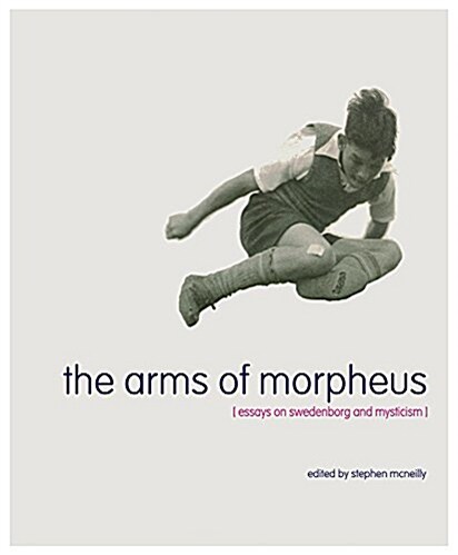 The Arms of Morpheus : Essays on Swedenborg and Mysticism (Paperback)