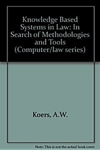 Knowledge Based Systems in Law: In Search of Methodologies and Tools (Paperback)