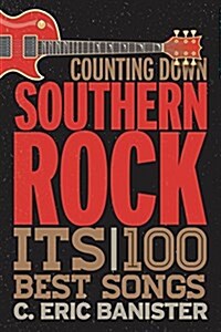 Counting Down Southern Rock: The 100 Best Songs (Hardcover)
