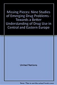 Missing Pieces : Nine Studies of Emerging Drug Problems - Towards a Better Understanding of Drug Use in Central and Eastern Europe (Paperback)