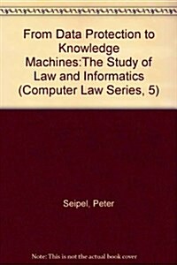 From Data Protection to Knowledge Machines : Study of Law and Informatics (Paperback)