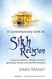 A Contemporary Look at Sikh Religion: Essays on Scripture, Identity, Creation, Spirituality, Charity and Interfaith Dialogue (Hardcover)