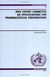 WHO Expert Committee on Specifications for Pharmaceutical Preparations : Thirty-Seventh Report (Paperback)