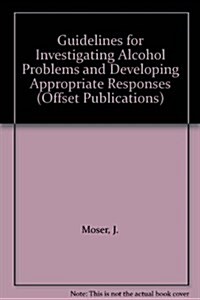 Guidelines for Investigating Alcohol Problems and Developing Appropriate Responses (Paperback)