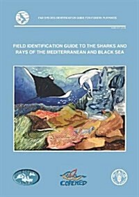 Field Identification Guide to the Sharks and Rays of the Mediterranean and Black Sea : FAO Species Identification Guide for Fishery Purposes (Paperback, annotated ed)