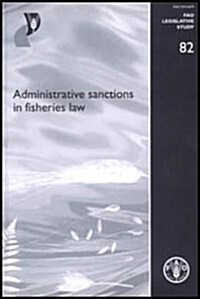 Administrative Sanctions in Fisheries Law : FAO Legislative Study. 82 (Hardcover)