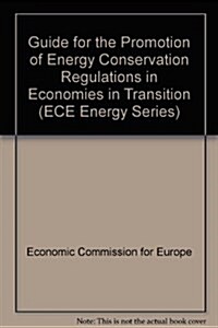 Guide for the Promotion of Energy Efficiency and Conservation : Regulations in Economies in Transition - Russian Federation and Central Asia (Paperback)