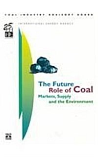 The Future Role of Coal : Markets, Supply, and the Environment : Ciab Members Papers and Discussion at the 1998 Ciab Plenary (Paperback)