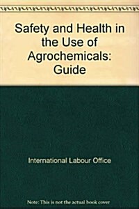 Safety & Health in the Use of Agrochemicals: A Guide (Paperback)