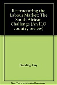 Restructuring the Labour Market : The South African Challenge (Paperback)