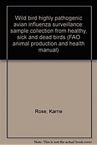 Wild Bird Highly Pathogenic Avian Influenza Surveillance: Sample Collection from Healthy, Sick and Dead Birds (Paperback)