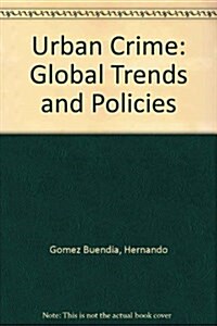 Urban Crime : Global Trends and Policies (Paperback)