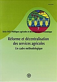 Reforme Et Decentralisation Des Services Agricoles : Un Cadre Methodologique (Paperback)