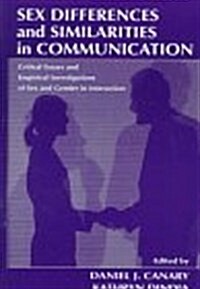 Sex Differences and Similarities in Communication : Critical Essays and Empirical Investigations of Sex and Gender in Interaction (Hardcover)