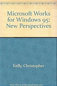 Microsoft Works for Windows 95 : New Perspectives (Paperback)